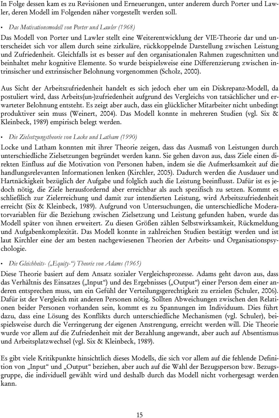 rückkoppelnde Darstellung zwischen Leistung und Zufriedenheit. Gleichfalls ist es besser auf den organisationalen Rahmen zugeschnitten und beinhaltet mehr kognitive Elemente.