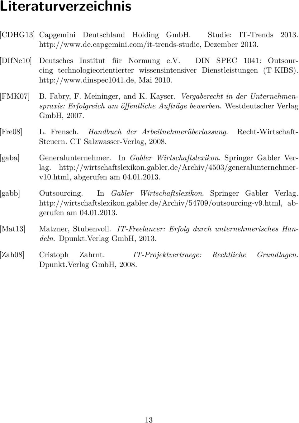 Westdeutscher Verlag GmbH, 2007. [Fre08] L. Frensch. Handbuch der Arbeitnehmerüberlassung. Recht-Wirtschaft- Steuern. CT Salzwasser-Verlag, 2008. [gaba] Generalunternehmer.