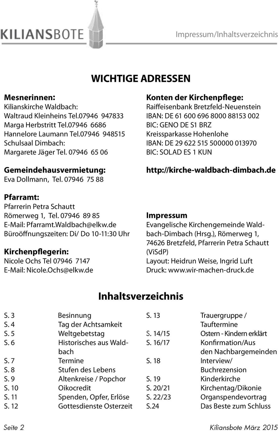 Waldbach@elkw.de Büroöffnungszeiten: Di/ Do 10-11:30 Uhr Kirchenpflegerin: Nicole Ochs Tel 07946 7147 E-Mail: Nicole.Ochs@elkw.