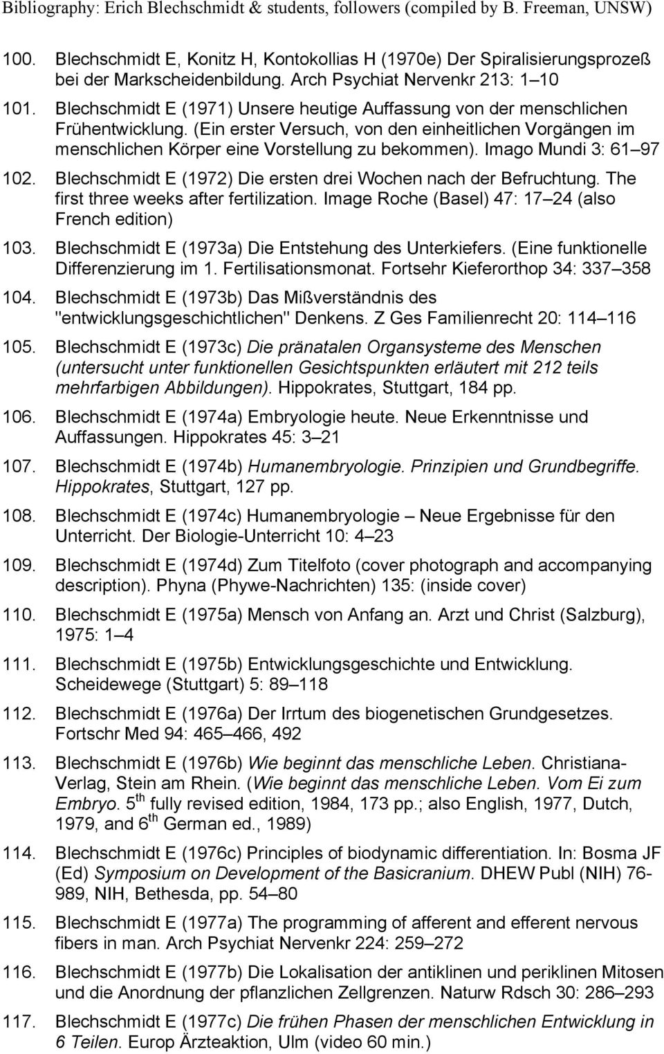 Imago Mundi 3: 61 97 102. Blechschmidt E (1972) Die ersten drei Wochen nach der Befruchtung. The first three weeks after fertilization. Image Roche (Basel) 47: 17 24 (also French edition) 103.