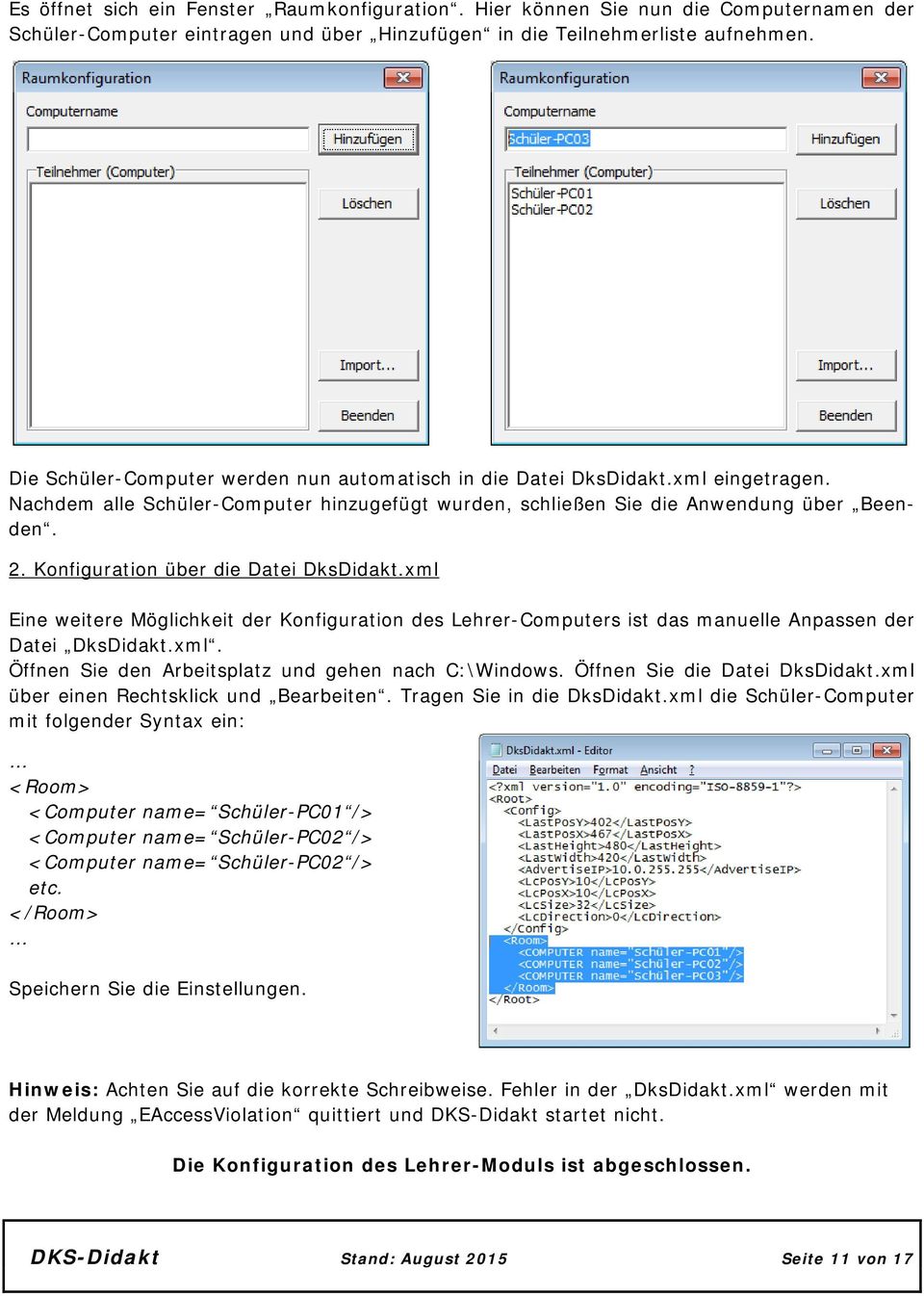 Konfiguration über die Datei DksDidakt.xml Eine weitere Möglichkeit der Konfiguration des Lehrer-Computers ist das manuelle Anpassen der Datei DksDidakt.xml. Öffnen Sie den Arbeitsplatz und gehen nach C:\Windows.