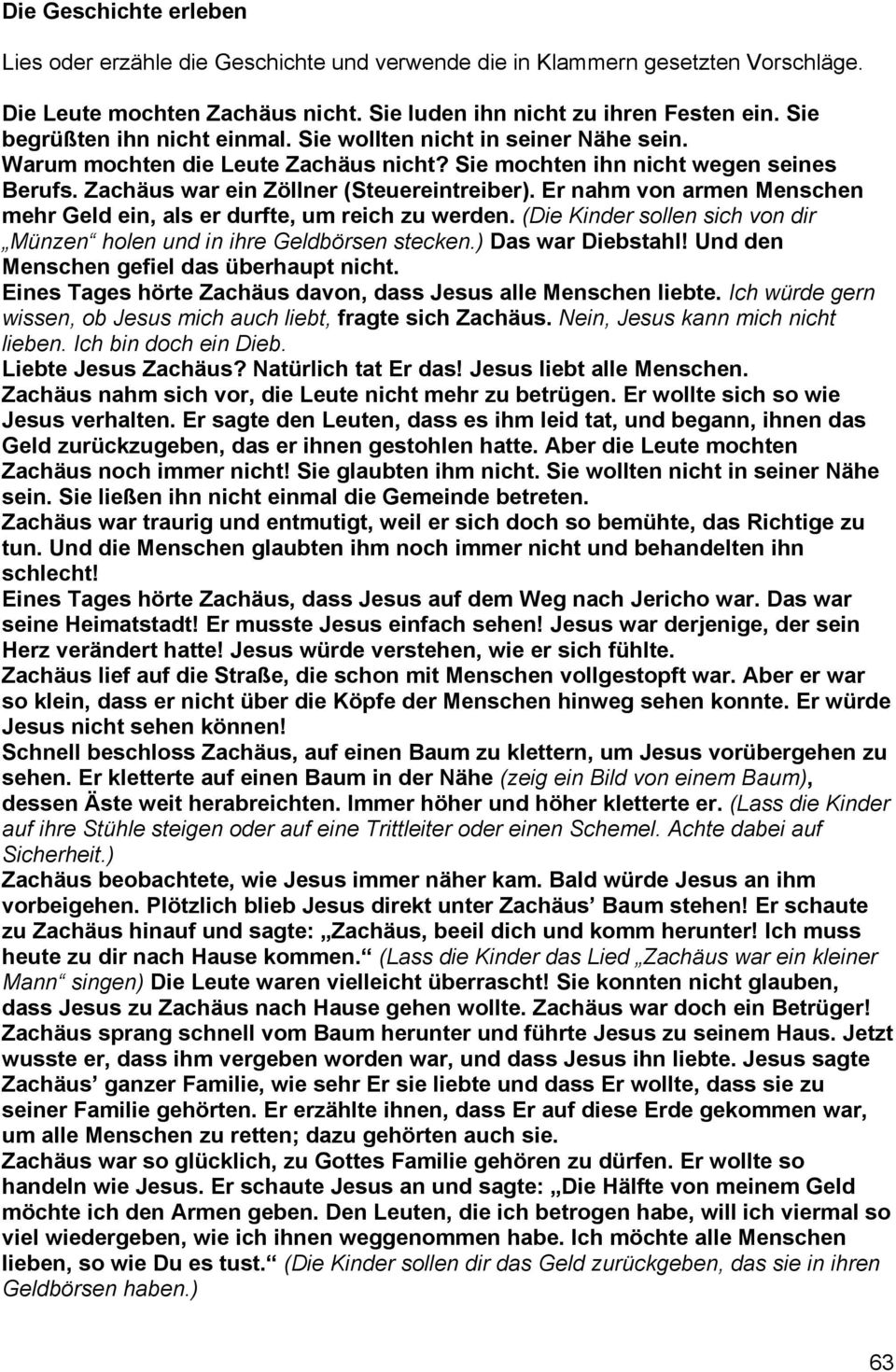 Er nahm von armen Menschen mehr Geld ein, als er durfte, um reich zu werden. (Die Kinder sollen sich von dir Münzen holen und in ihre Geldbörsen stecken.) Das war Diebstahl!