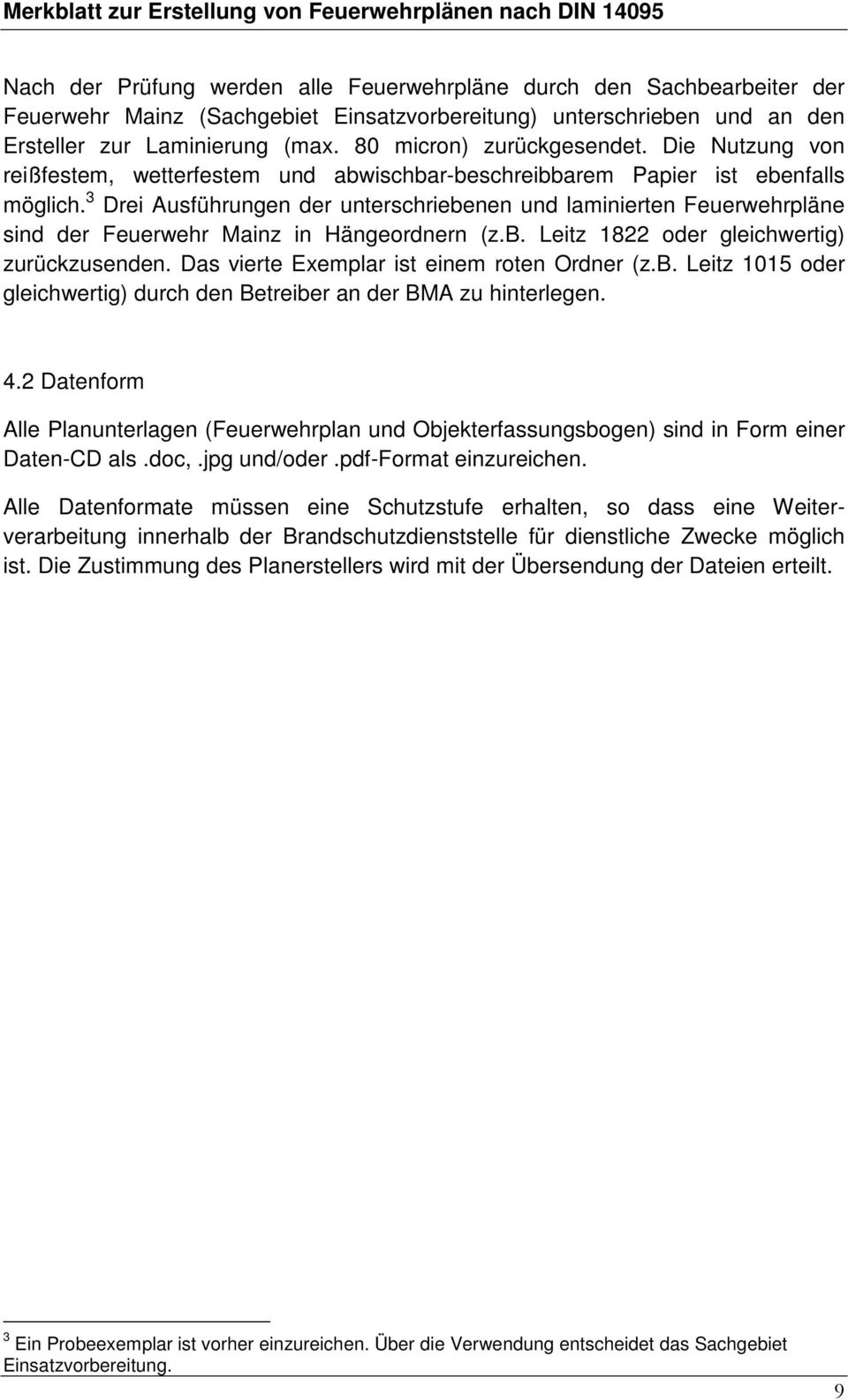 3 Drei Ausführungen der unterschriebenen und laminierten Feuerwehrpläne sind der Feuerwehr Mainz in Hängeordnern (z.b. Leitz 1822 oder gleichwertig) zurückzusenden.