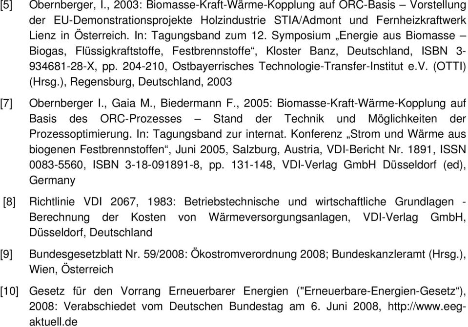 204-210, Ostbayerrisches Technologie-Transfer-Institut e.v. (OTTI) (Hrsg.), Regensburg, Deutschland, 2003 [7] Obernberger I., Gaia M., Biedermann F.