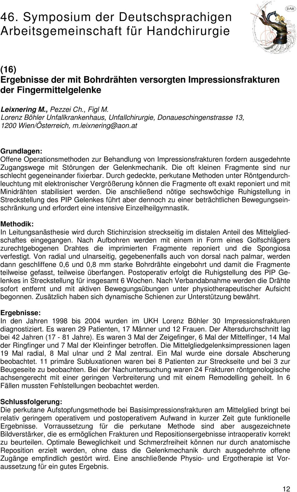 at Grundlagen: Offene Operationsmethoden zur Behandlung von Impressionsfrakturen fordern ausgedehnte Zugangswege mit Störungen der Gelenkmechanik.