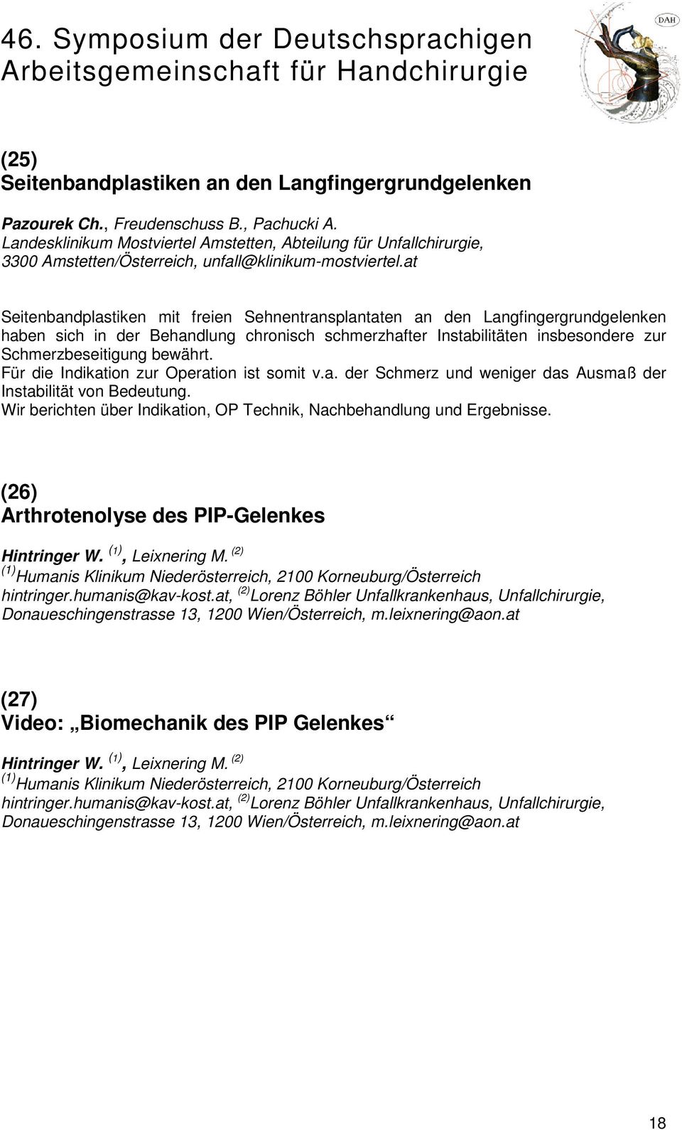 at Seitenbandplastiken mit freien Sehnentransplantaten an den Langfingergrundgelenken haben sich in der Behandlung chronisch schmerzhafter Instabilitäten insbesondere zur Schmerzbeseitigung bewährt.