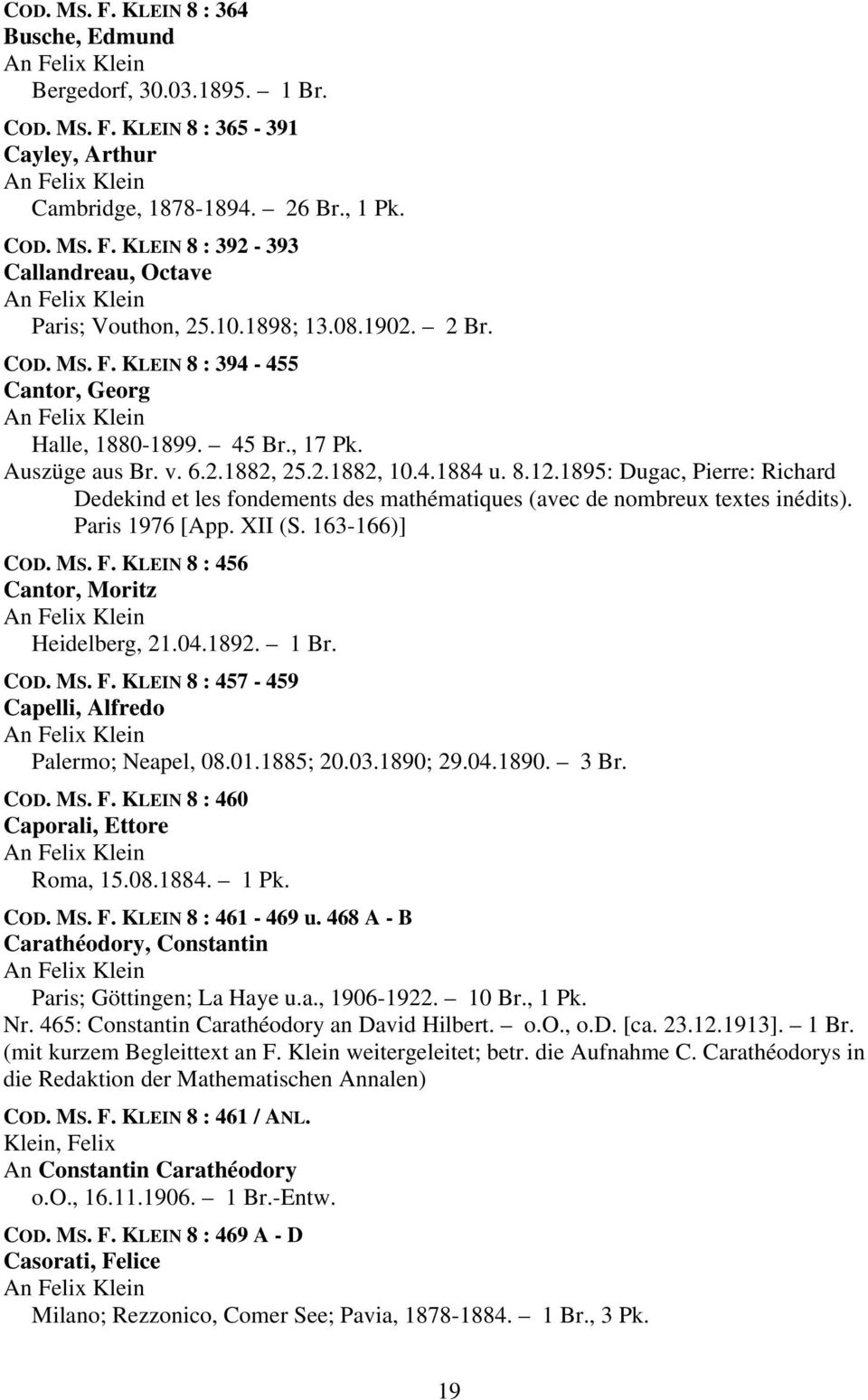 1895: Dugac, Pierre: Richard Dedekind et les fondements des mathématiques (avec de nombreux textes inédits). Paris 1976 [App. XII (S. 163-166)] COD. MS. F. KLEIN 8 : 456 Cantor, Moritz Heidelberg, 21.