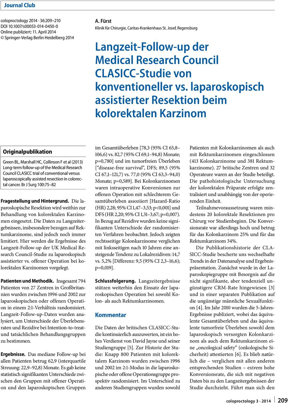laparoskopisch assistierter Resektion beim kolorektalen Karzinom Green BL, Marshall HC, Collinson F et al (2013) Long-term follow-up of the Medical Research Council CLASICC trial of conventional