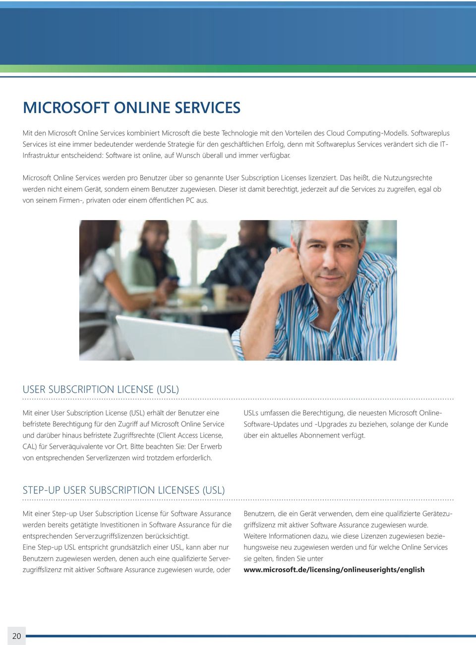 online, auf Wunsch überall und immer verfügbar. Microsoft Online Services werden pro Benutzer über so genannte User Subscription Licenses lizenziert.