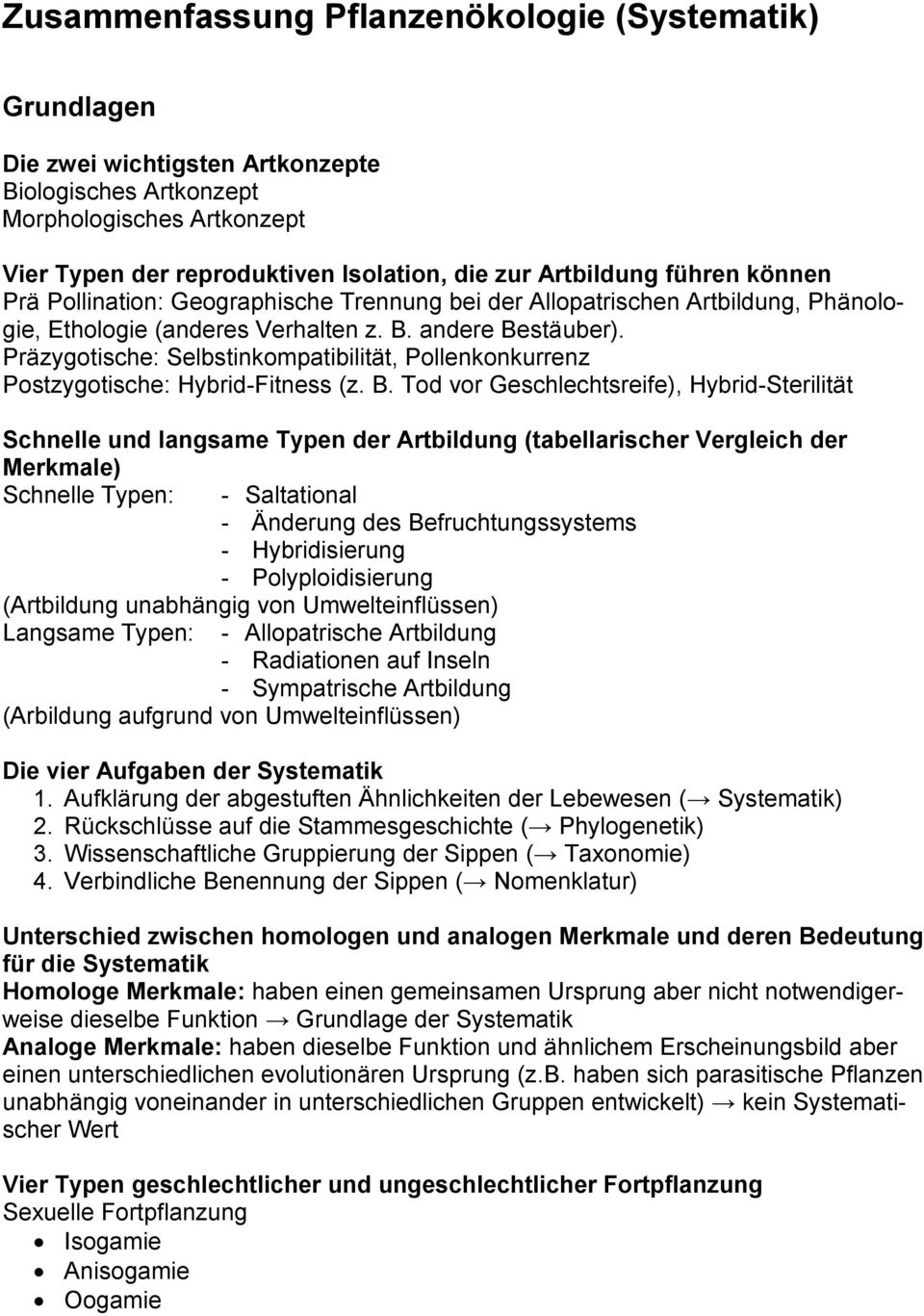 Präzygotische: Selbstinkompatibilität, Pollenkonkurrenz Postzygotische: Hybrid-Fitness (z. B.