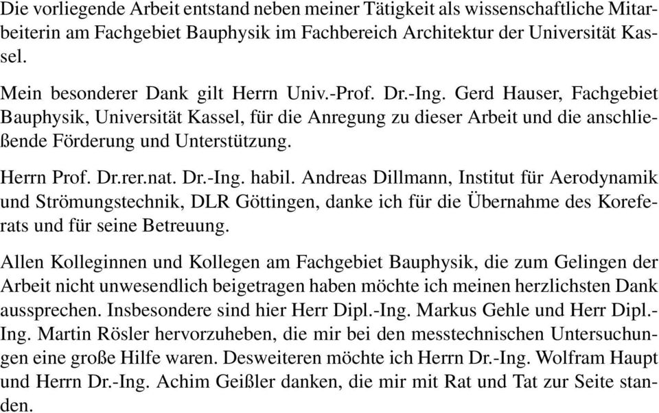 Herrn Prof. Dr.rer.nat. Dr.-Ing. habil. Andreas Dillmann, Institut für Aerodynamik und Strömungstechnik, DLR Göttingen, danke ich für die Übernahme des Koreferats und für seine Betreuung.