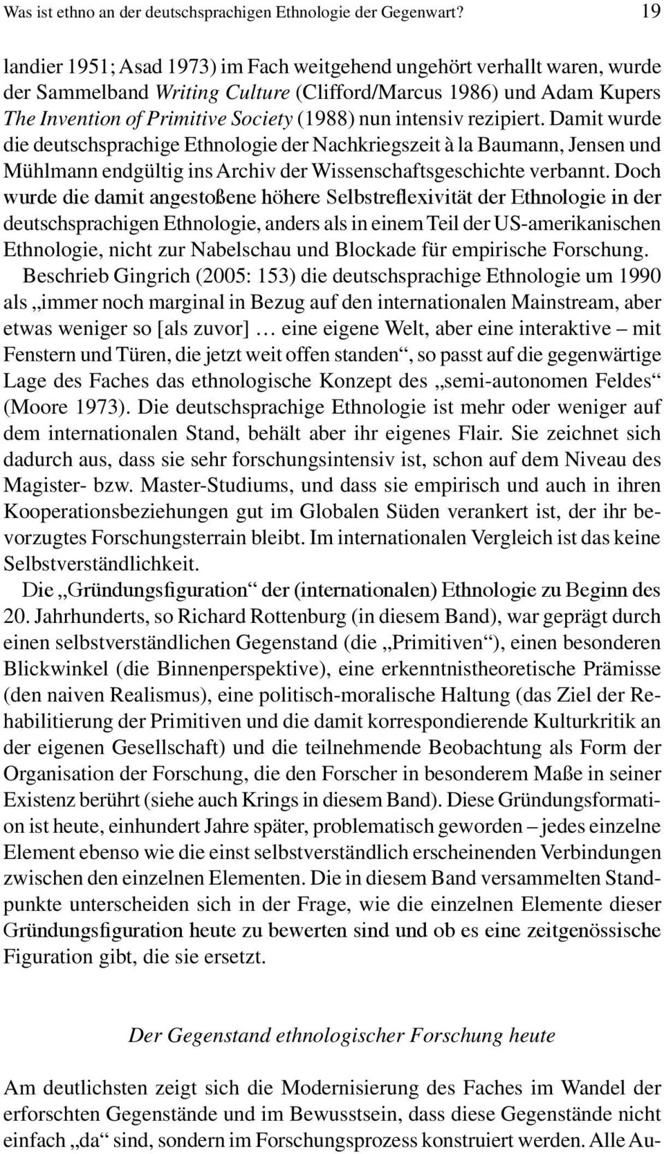 intensiv rezipiert. Damit wurde die deutschsprachige Ethnologie der Nachkriegszeit à la Baumann, Jensen und Mühlmann endgültig ins Archiv der Wissenschaftsgeschichte verbannt.