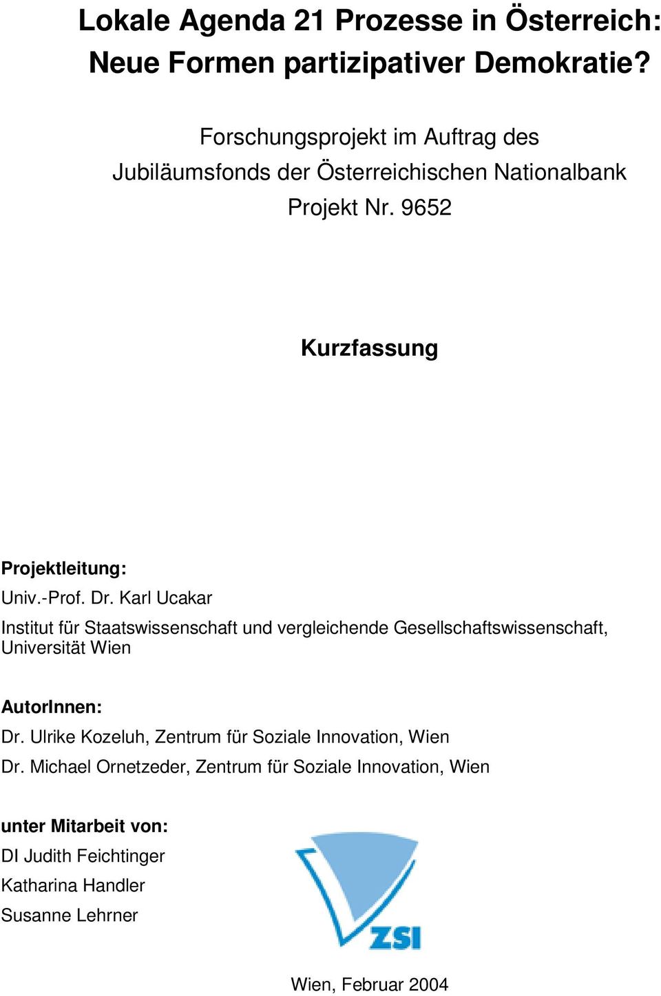 Dr. Karl Ucakar Institut für Staatswissenschaft und vergleichende Gesellschaftswissenschaft, Universität Wien AutorInnen: Dr.