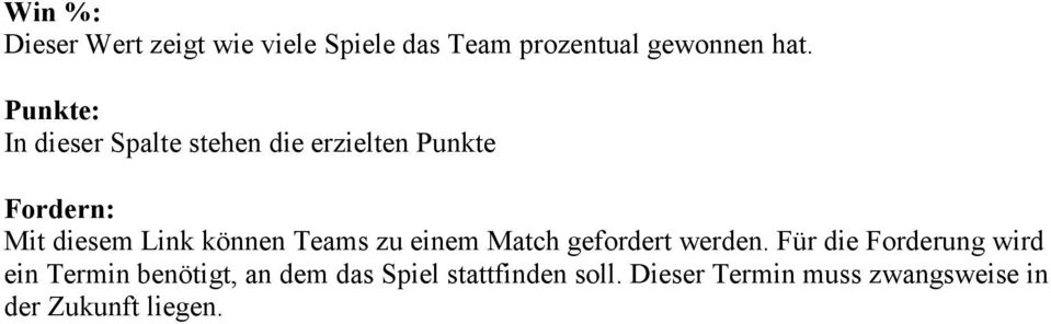 können Teams zu einem Match gefordert werden.