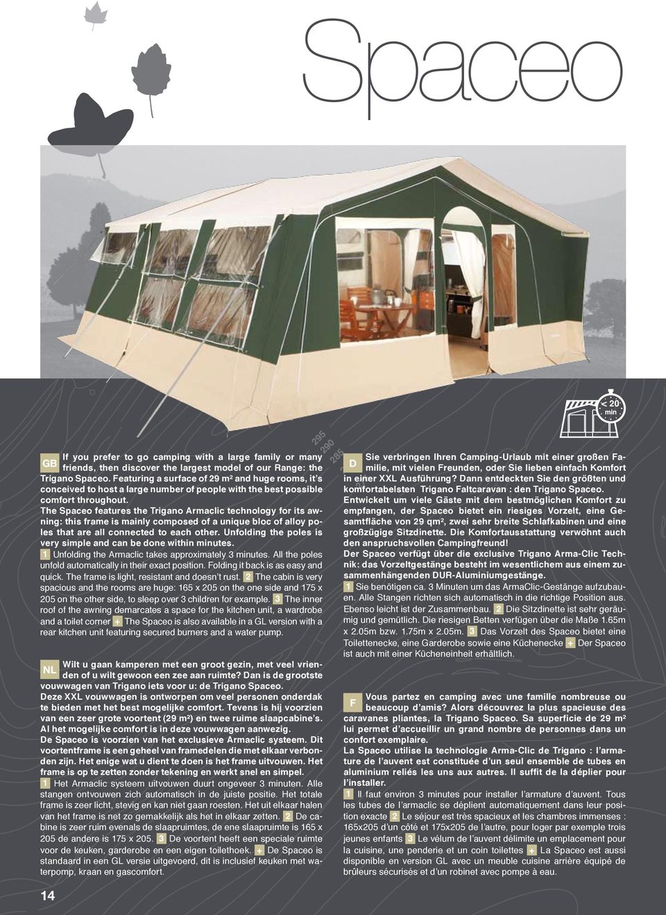The Spaceo features the Trigano Armaclic technology for its awning: this frame is mainly composed of a unique bloc of alloy poles that are all connected to each other.