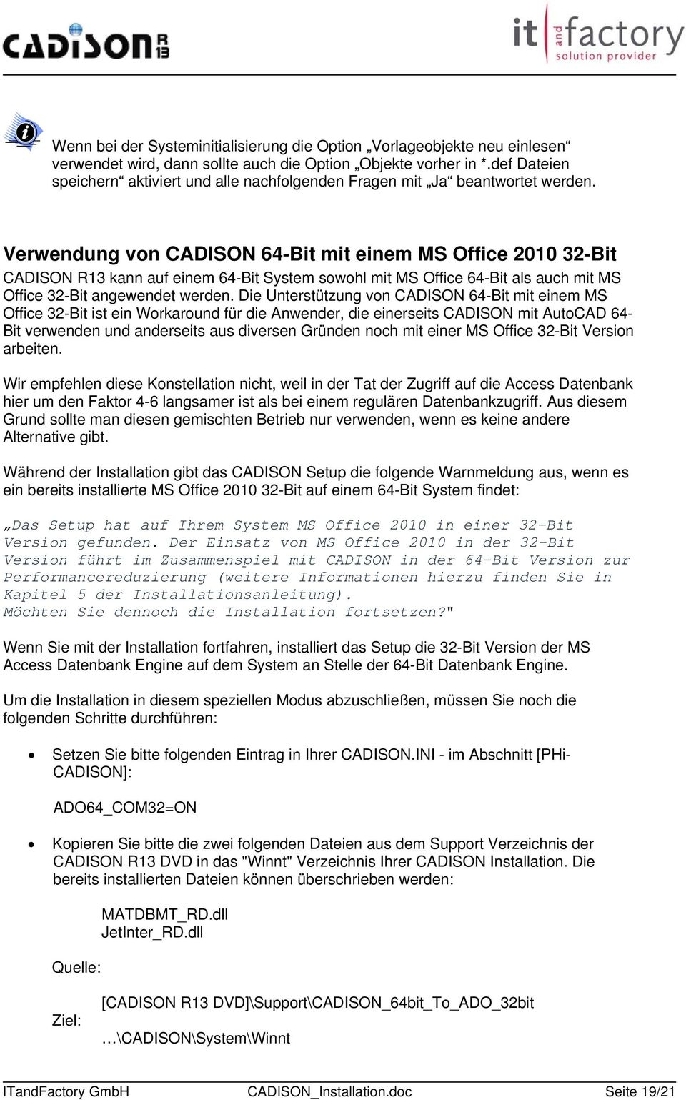 Verwendung von CADISON 64-Bit mit einem MS Office 2010 32-Bit CADISON R13 kann auf einem 64-Bit System sowohl mit MS Office 64-Bit als auch mit MS Office 32-Bit angewendet werden.