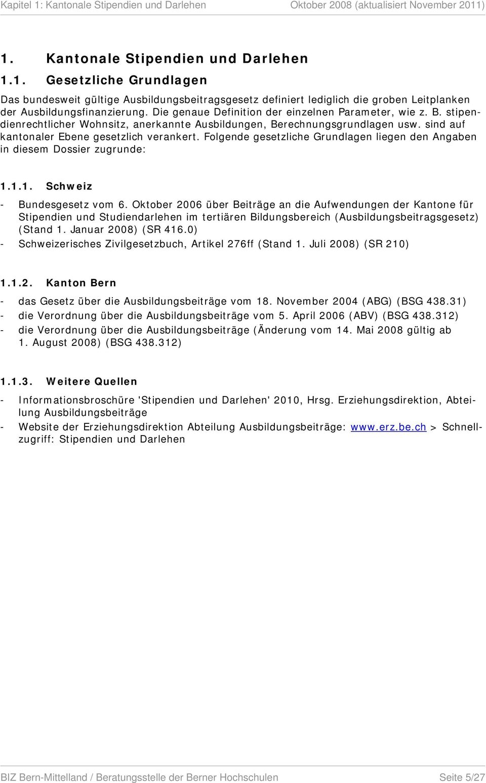 Folgende gesetzliche Grundlagen liegen den Angaben in diesem Dossier zugrunde: 1.1.1. Schweiz - Bundesgesetz vom 6.