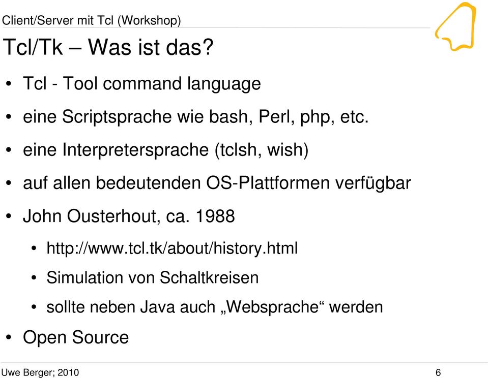 eine Interpretersprache (tclsh, wish) auf allen bedeutenden OS-Plattformen verfügbar