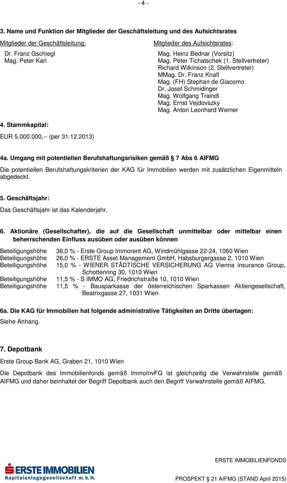 Wolfgang Traindl Mag. Ernst Vejdovszky Mag. Anton Leonhard Werner 4. Stammkapital: EUR 5.000.000,-- (per 31.12.2013) 4a.