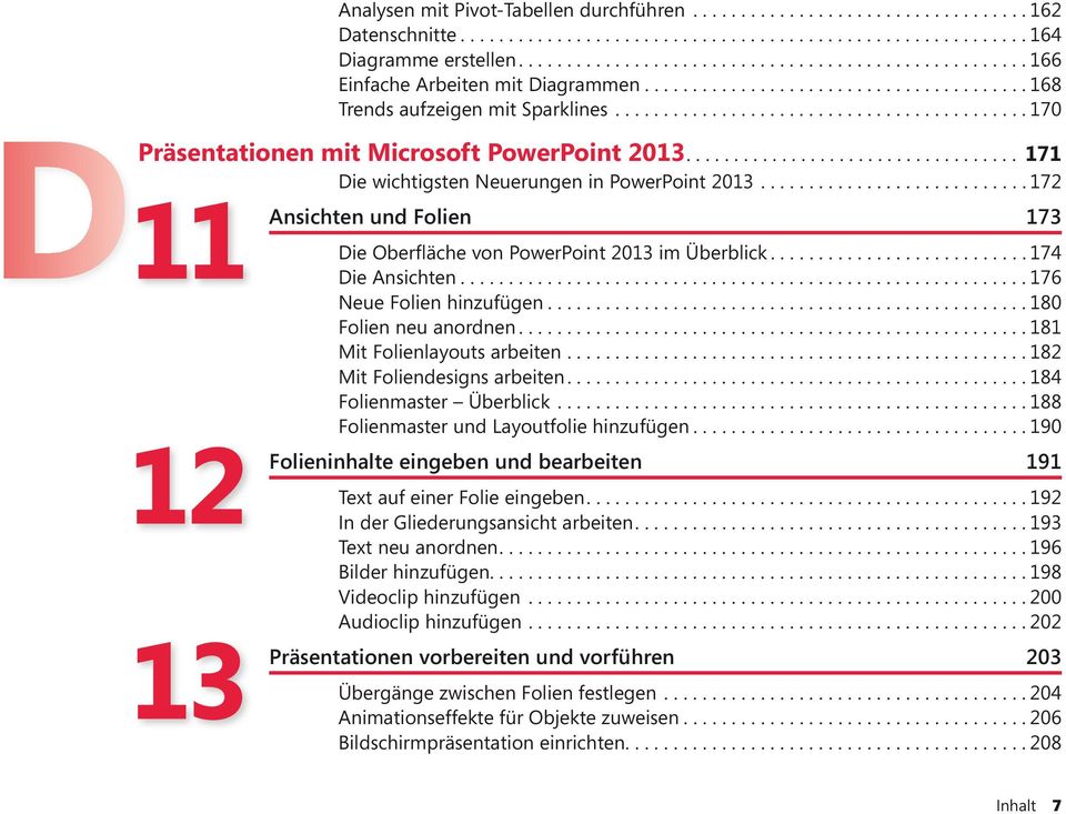 .......................................... 170 Präsentationen mit Microsoft PowerPoint 2013................................... 171 Die wichtigsten Neuerungen in PowerPoint 2013.