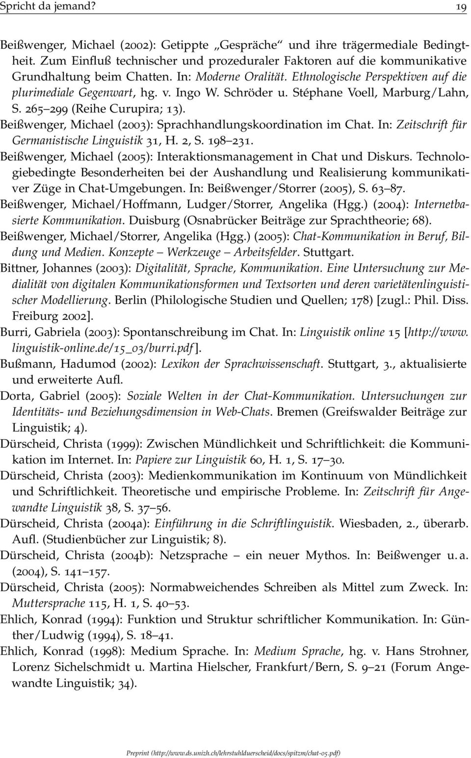 Schröder u. Stéphane Voell, Marburg/Lahn, S. 265 299 (Reihe Curupira; 13). Beißwenger, Michael (2003): Sprachhandlungskoordination im Chat. In: Zeitschrift für Germanistische Linguistik 31, H. 2, S.