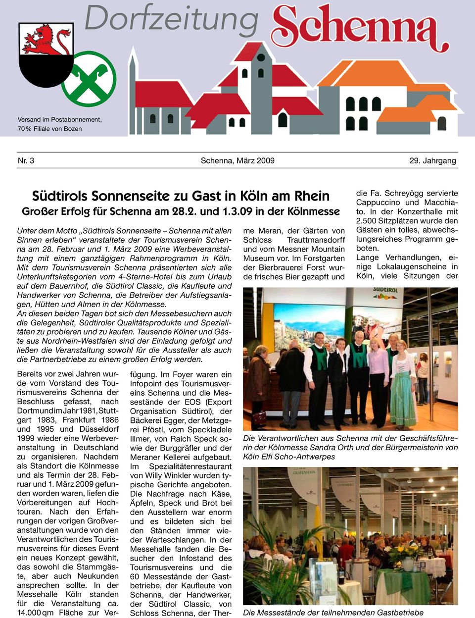 09 in der Kölnmesse Unter dem Motto Südtirols Sonnenseite Schenna mit allen Sinnen erleben veranstaltete der Tourismusverein Schenna am 28. Februar und 1.