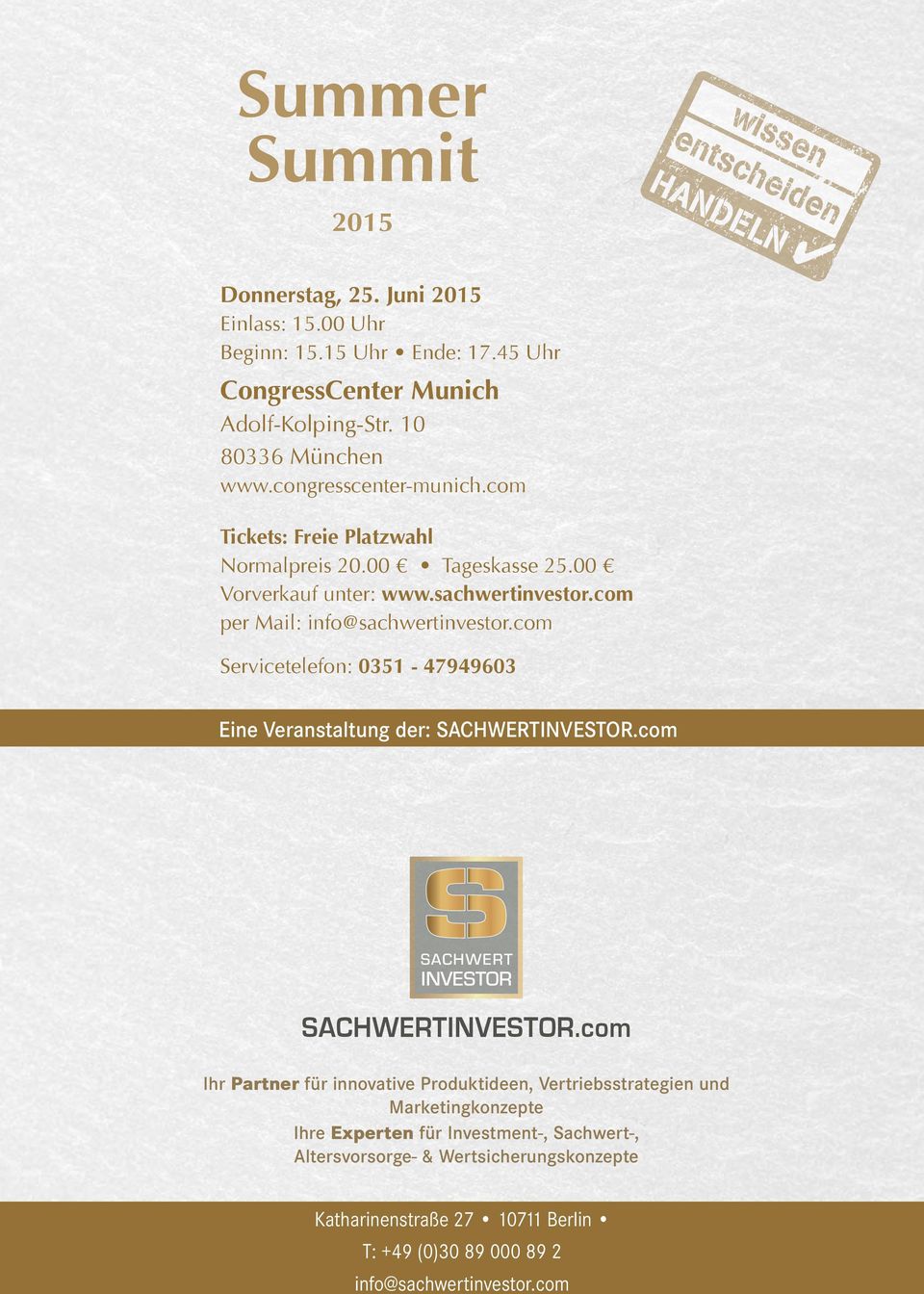 com per Mail: info@sachwertinvestor.com Servicetelefon: 0351-47949603 Eine Veranstaltung der: sachwertinvestor.com Sachwert investor SACHWERTINVESTOR.