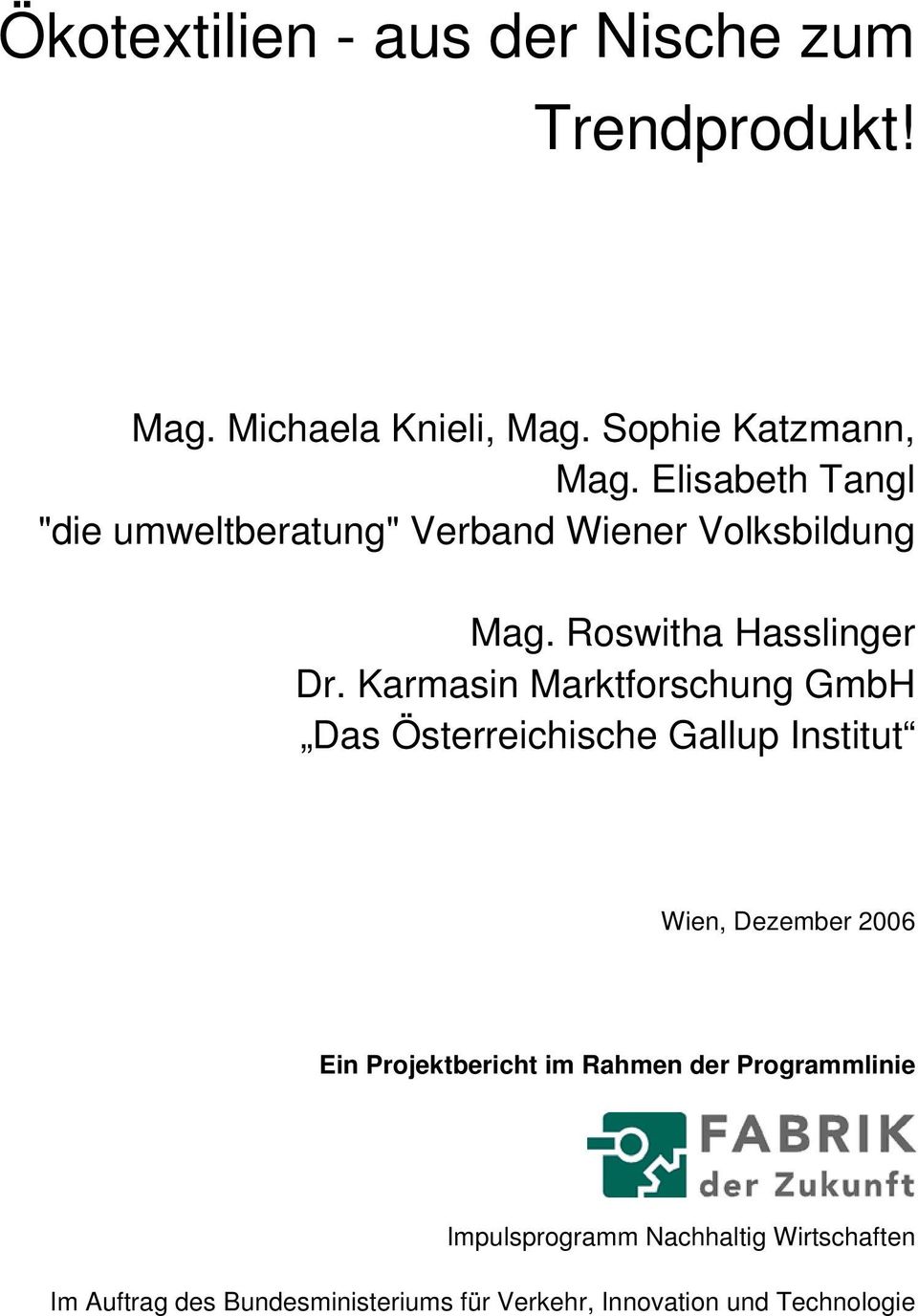 Karmasin Marktforschung GmbH Das Österreichische Gallup Institut Wien, Dezember 2006 Ein Projektbericht im