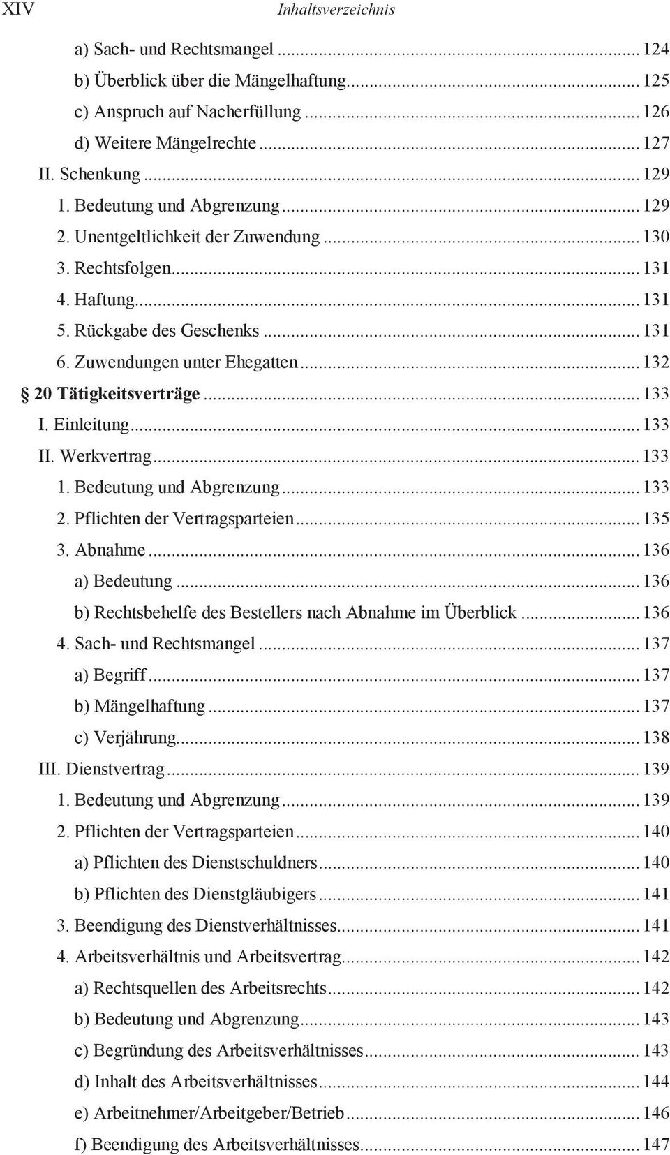 .. 132 20 Tätigkeitsverträge... 133 I. Einleitung... 133 II. Werkvertrag... 133 1. Bedeutung und Abgrenzung... 133 2. Pflichten der Vertragsparteien... 135 3. Abnahme... 136 a) Bedeutung.