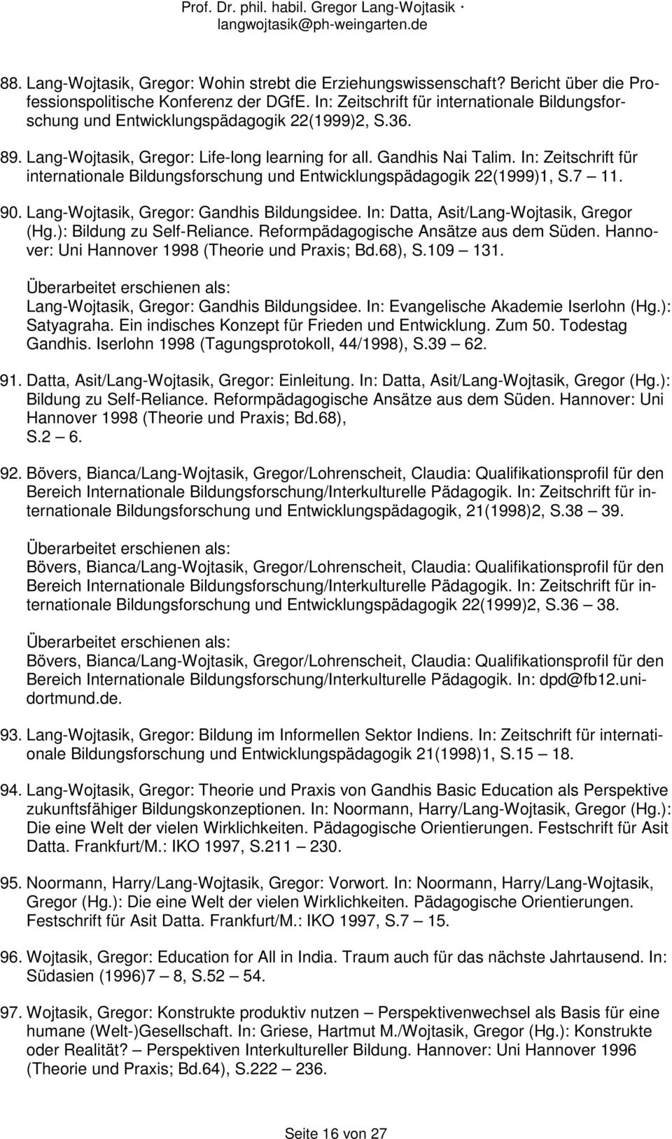 In: Zeitschrift für internationale Bildungsforschung und Entwicklungspädagogik 22(1999)1, S.7 11. 90. Lang-Wojtasik, Gregor: Gandhis Bildungsidee. In: Datta, Asit/Lang-Wojtasik, Gregor (Hg.