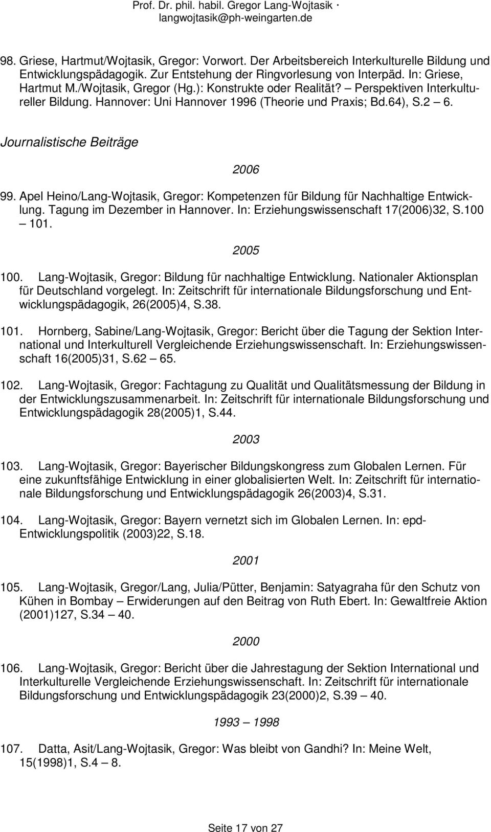 Apel Heino/Lang-Wojtasik, Gregor: Kompetenzen für Bildung für Nachhaltige Entwicklung. Tagung im Dezember in Hannover. In: Erziehungswissenschaft 17(2006)32, S.100 101. 2005 100.