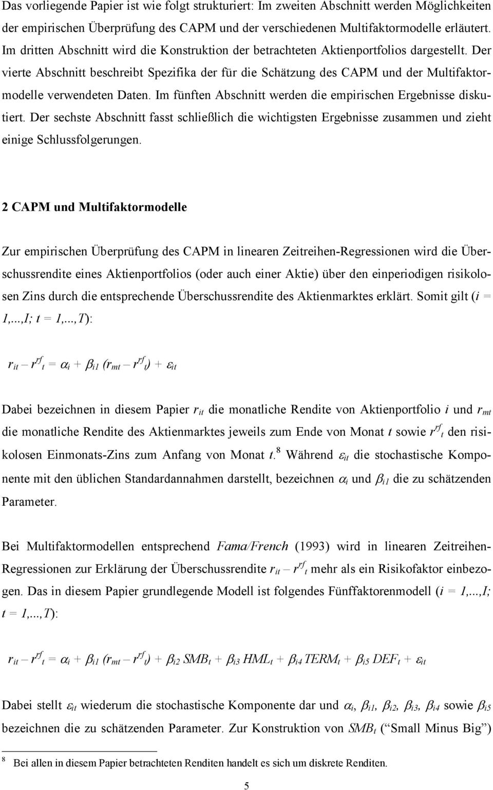 Der vierte Abschnitt beschreibt Spezifika der für die Schätzung des CAPM und der Multifaktormodelle verwendeten Daten. Im fünften Abschnitt werden die empirischen Ergebnisse diskutiert.