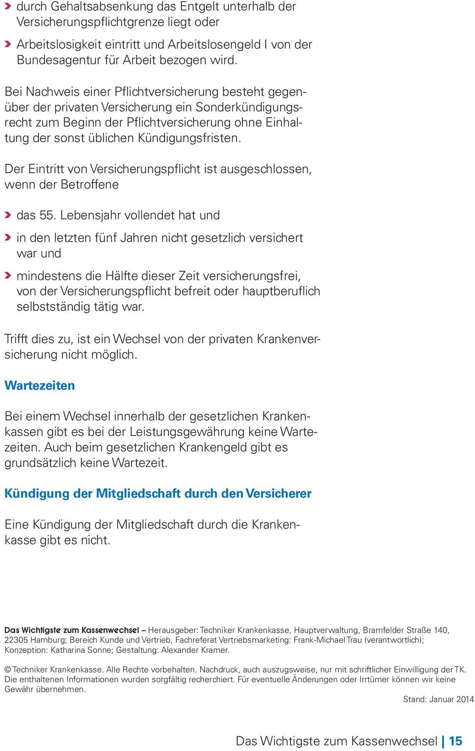 Der Eintritt von Versicherungspflicht ist ausgeschlossen, wenn der Betroffene das 55.