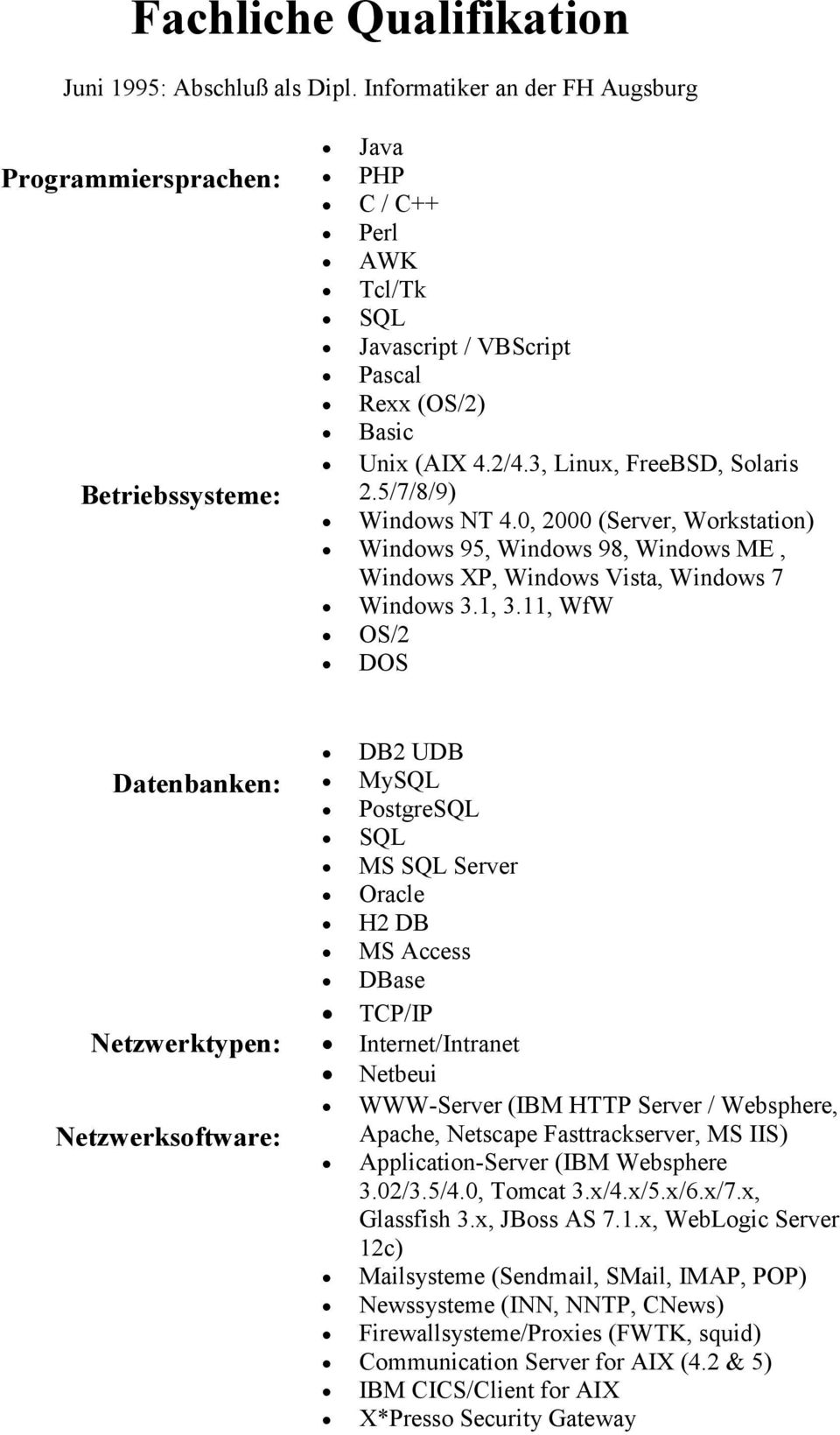 5/7/8/9) Windows NT 4.0, 2000 (Server, Workstation) Windows 95, Windows 98, Windows ME, Windows XP, Windows Vista, Windows 7 Windows 3.1, 3.