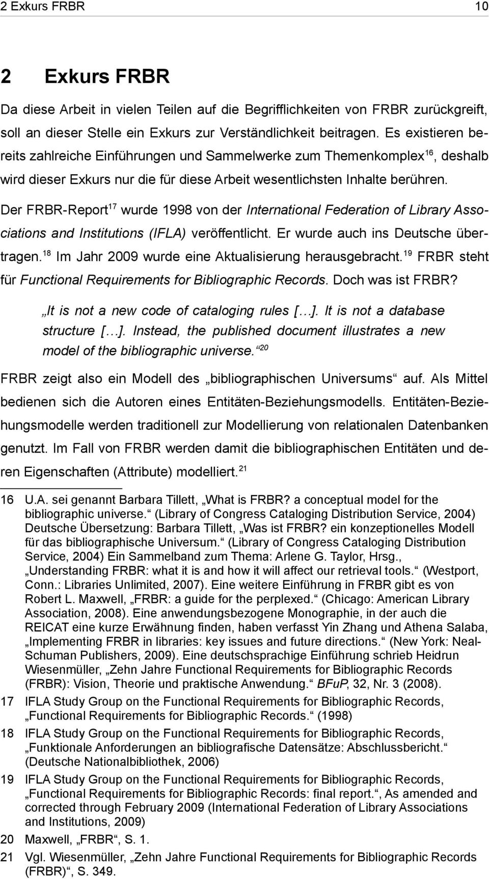 Der FRBR-Report 17 wurde 1998 von der International Federation of Library Associations and Institutions (IFLA) veröffentlicht. Er wurde auch ins Deutsche übertragen.