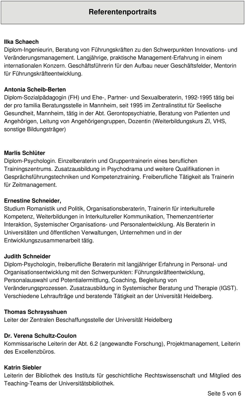 Antonia Scheib-Berten Diplom-Sozialpädagogin (FH) und Ehe-, Partner- und Sexualberaterin, 1992-1995 tätig bei der pro familia Beratungsstelle in Mannheim, seit 1995 im Zentralinstitut für Seelische