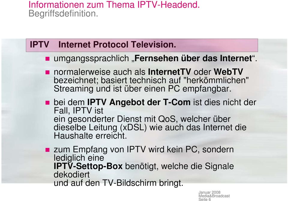 bei dem IPTV Angebot der T-Com ist dies nicht der Fall, IPTV ist ein gesonderter Dienst mit QoS, welcher über dieselbe Leitung (xdsl) wie auch das