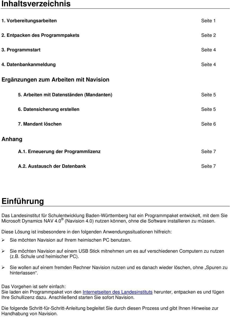 Austausch der Datenbank Seite 7 Einführung Das Landesinstitut für Schulentwicklung Baden-Württemberg hat ein Programmpaket entwickelt, mit dem Sie Microsoft Dynamics NAV 4.0 (Navision 4.
