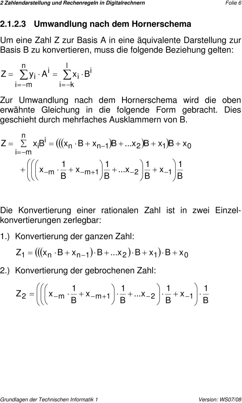 i n m i i i A y Z Zur Umwandlung nach dem Hornerschema wird die oben erwähnte Gleichung in die folgende Form gebracht.