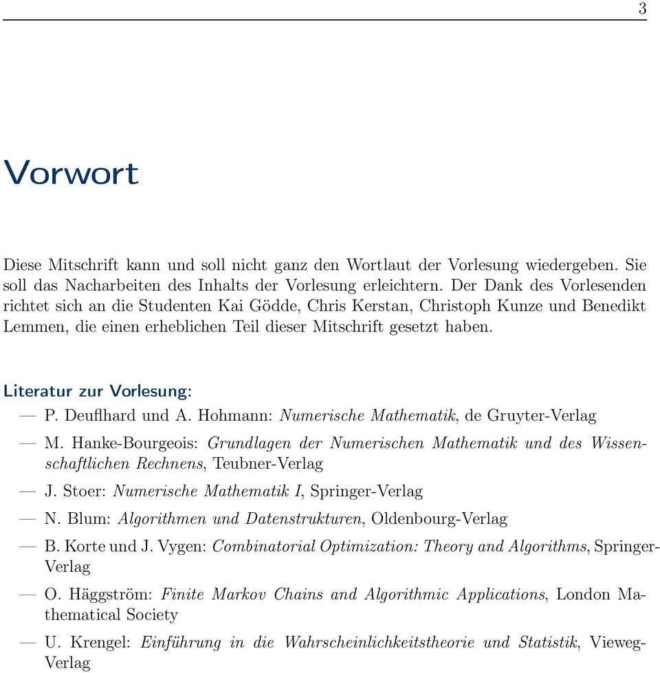Literatur zur Vorlesung: P. Deuflhard und A. Hohmann: Numerische Mathematik, de Gruyter-Verlag M.
