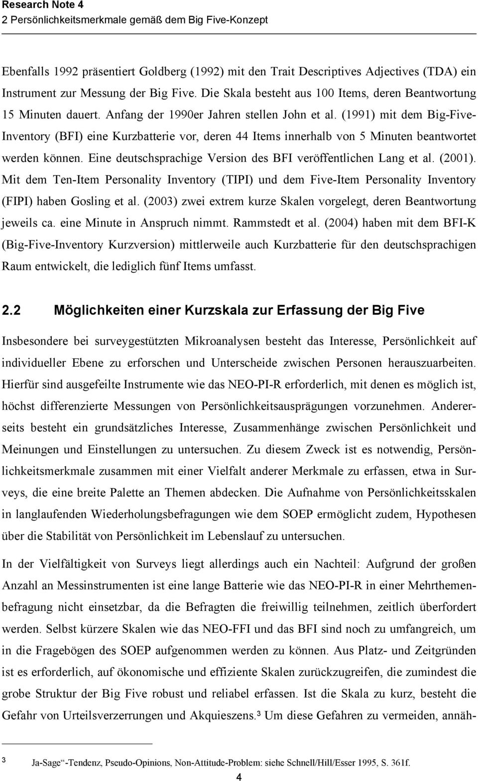 (1991) mit dem Big-Five- Inventory (BFI) eine Kurzbatterie vor, deren 44 Items innerhalb von 5 Minuten beantwortet werden können. Eine deutschsprachige Version des BFI veröffentlichen Lang et al.
