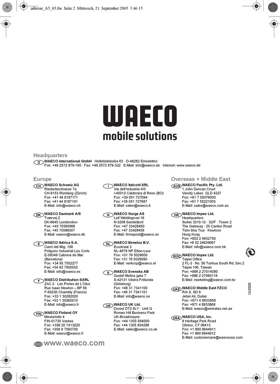 de Internet: www.waeco.de Europe CH WAECO Schweiz AG Riedackerstrasse 7a CH-8153 Rümlang (Zürich) Fon: +41 44 8187171 Fax: +41 44 8187191 E-Mail: info@waeco.