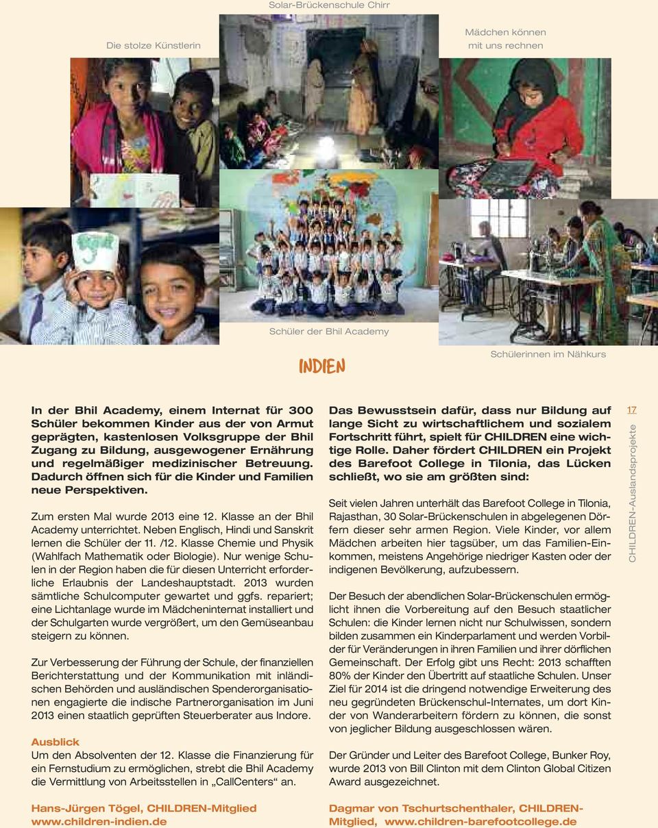 Dadurch öffnen sich für die Kinder und Familien neue Perspektiven. Zum ersten Mal wurde 2013 eine 12. Klasse an der Bhil Academy unterrichtet.