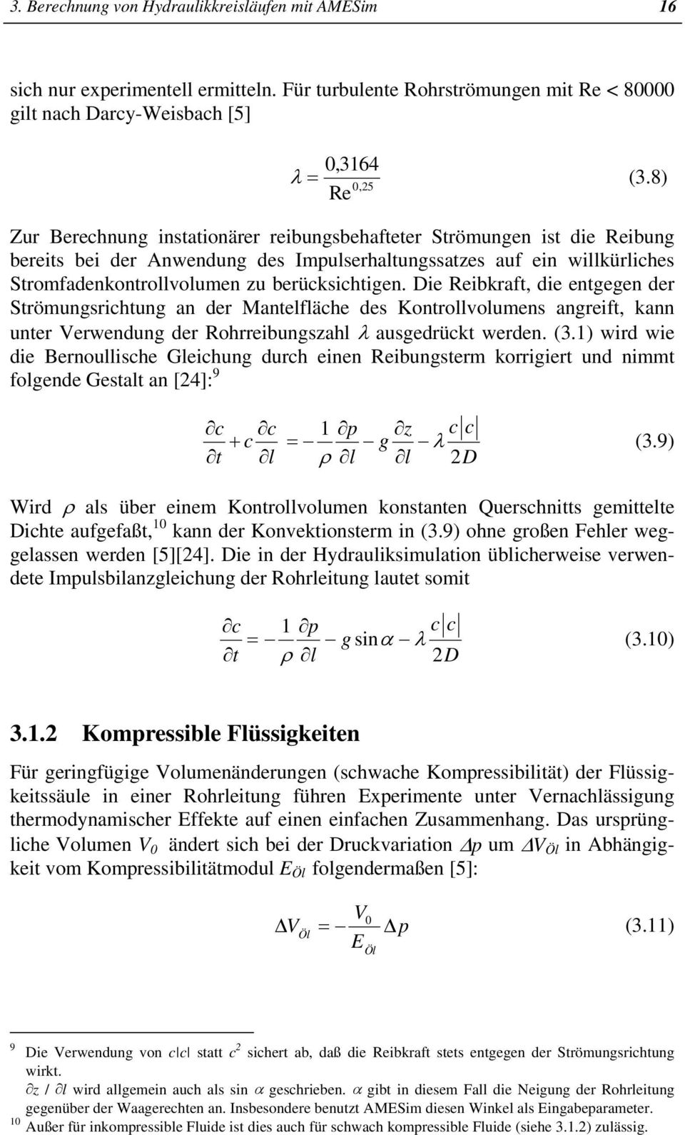 berücksichtigen. Die Reibkraft, die entgegen der Strömungsrichtung an der Mantelfläche des Kontrollvolumens angreift, kann unter Verwendung der Rohrreibungszahl λ ausgedrückt werden. (3.