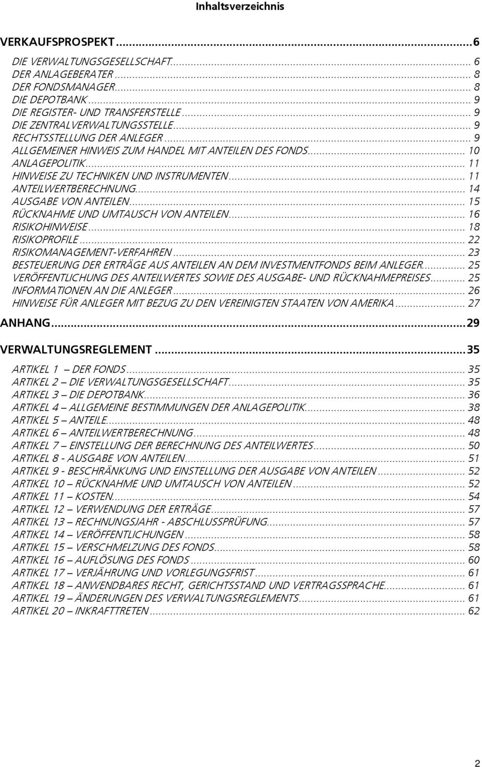 .. 11 ANTEILWERTBERECHNUNG... 14 AUSGABE VON ANTEILEN... 15 RÜCKNAHME UND UMTAUSCH VON ANTEILEN... 16 RISIKOHINWEISE... 18 RISIKOPROFILE... 22 RISIKOMANAGEMENT-VERFAHREN.