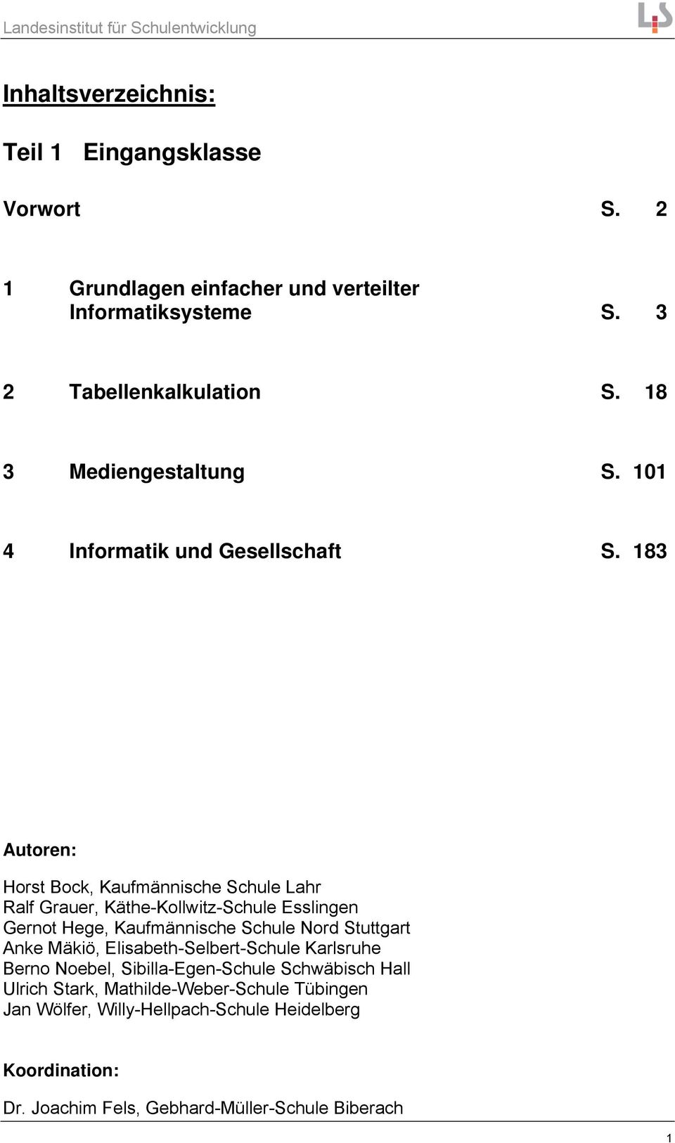 183 Autoren: Horst Bock, Kaufmännische Schule Lahr Ralf Grauer, Käthe-Kollwitz-Schule Esslingen Gernot Hege, Kaufmännische Schule Nord Stuttgart Anke Mäkiö,