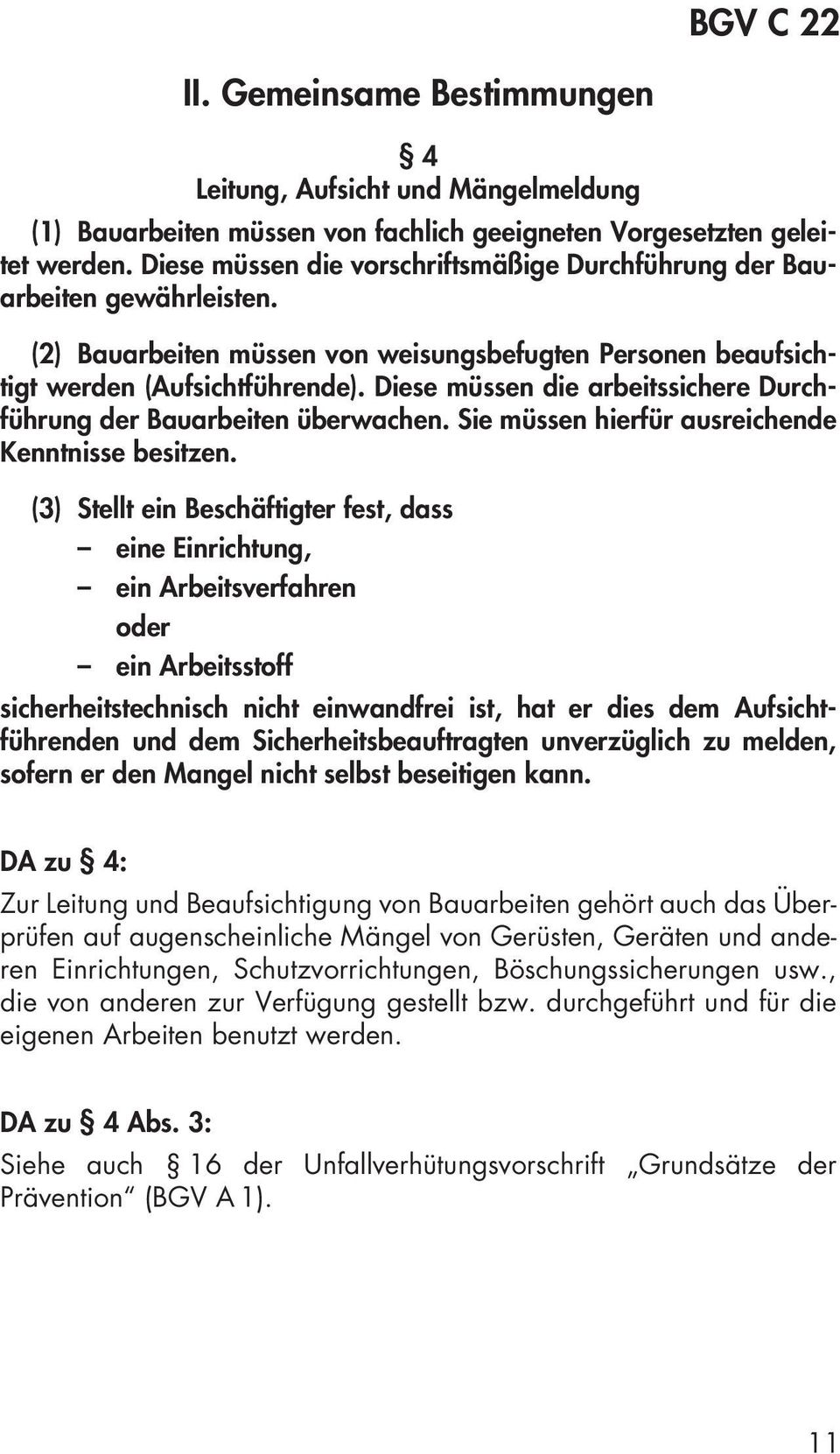 Diese müssen die arbeitssichere Durchführung der Bauarbeiten überwachen. Sie müssen hierfür ausreichende Kenntnisse besitzen.