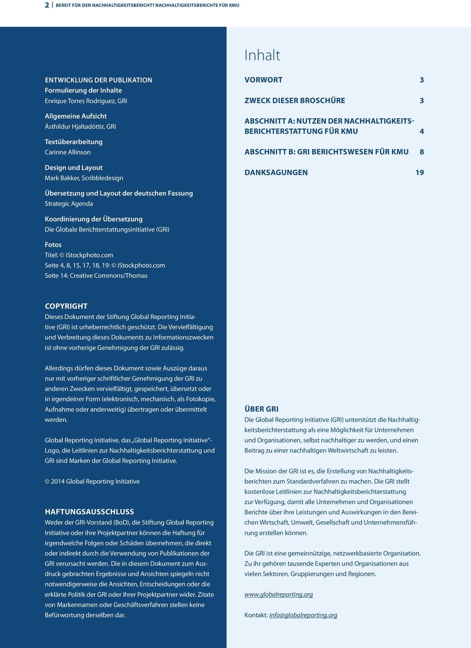 Allinson Design und Layout Mark Bakker, Scribbledesign Vorwort 3 Zweck dieser Broschüre 3 Abschnitt A: Nutzen der Nachhaltigkeitsberichterstattung für KMU 4 Abschnitt B: GRI Berichtswesen für KMU 8