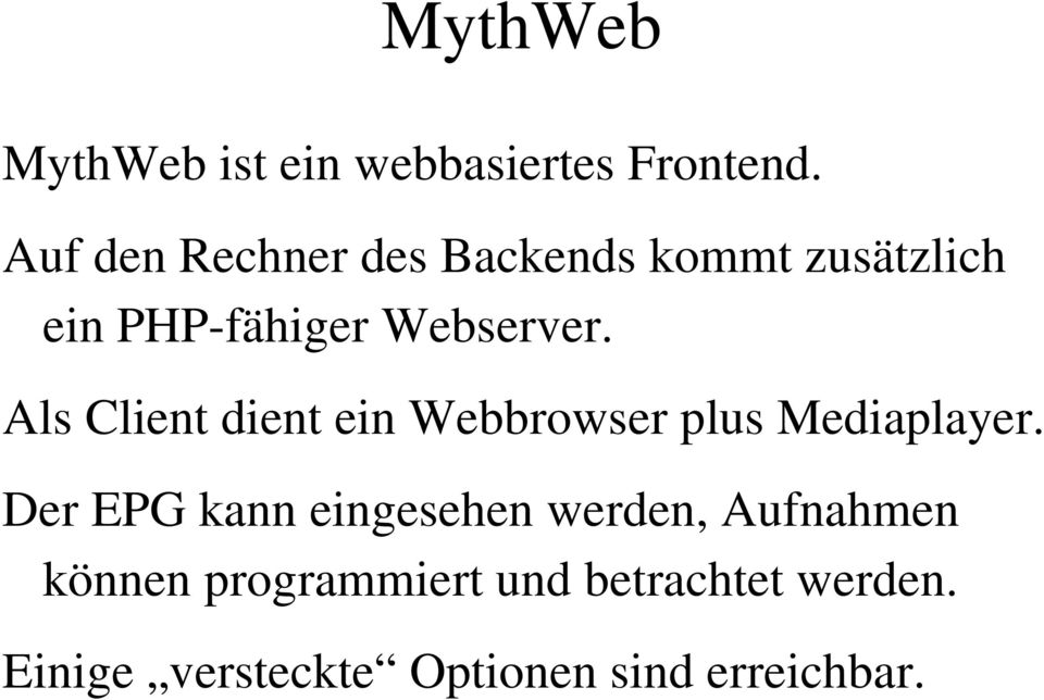 Als Client dient ein Webbrowser plus Mediaplayer.