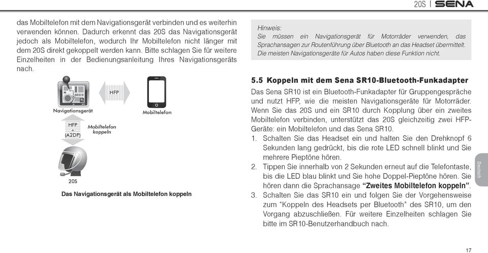 Bitte schlagen Sie für weitere Einzelheiten in der Bedienungsanleitung Ihres Navigationsgeräts nach.